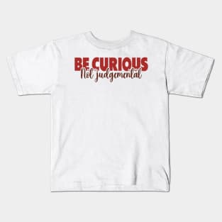Be Curious Not Judgemental Kids T-Shirt